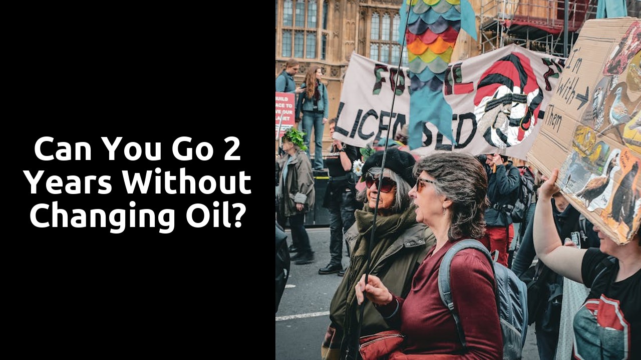 Can you go 2 years without changing oil?